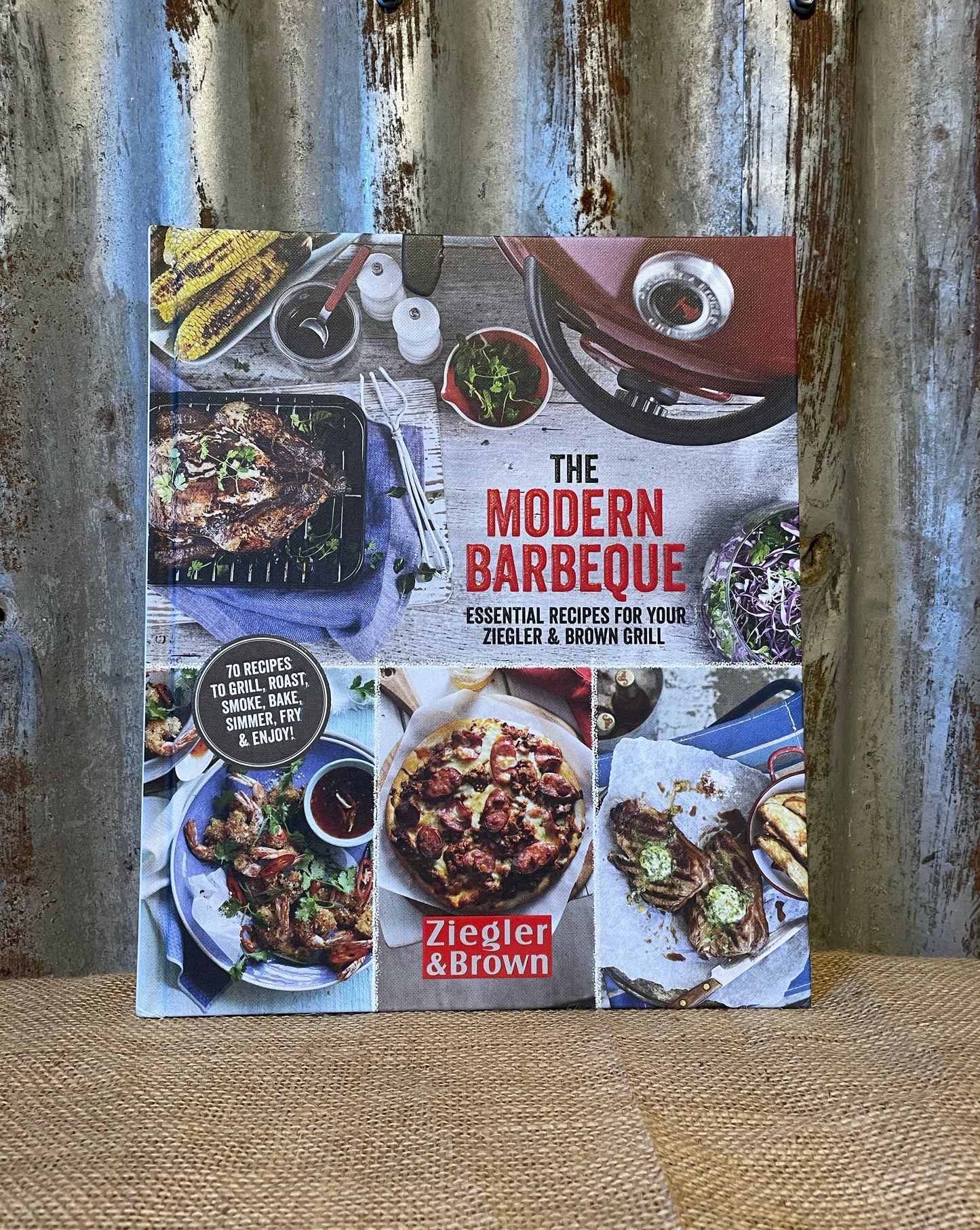 The Modern Barbeque Cook Book - Essential Recipes for your Ziegler & Brown Grill