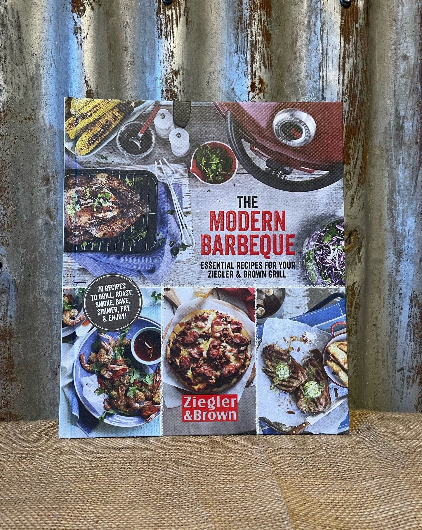 The Modern Barbeque Cook Book - Essential Recipes for your Ziegler & Brown Grill